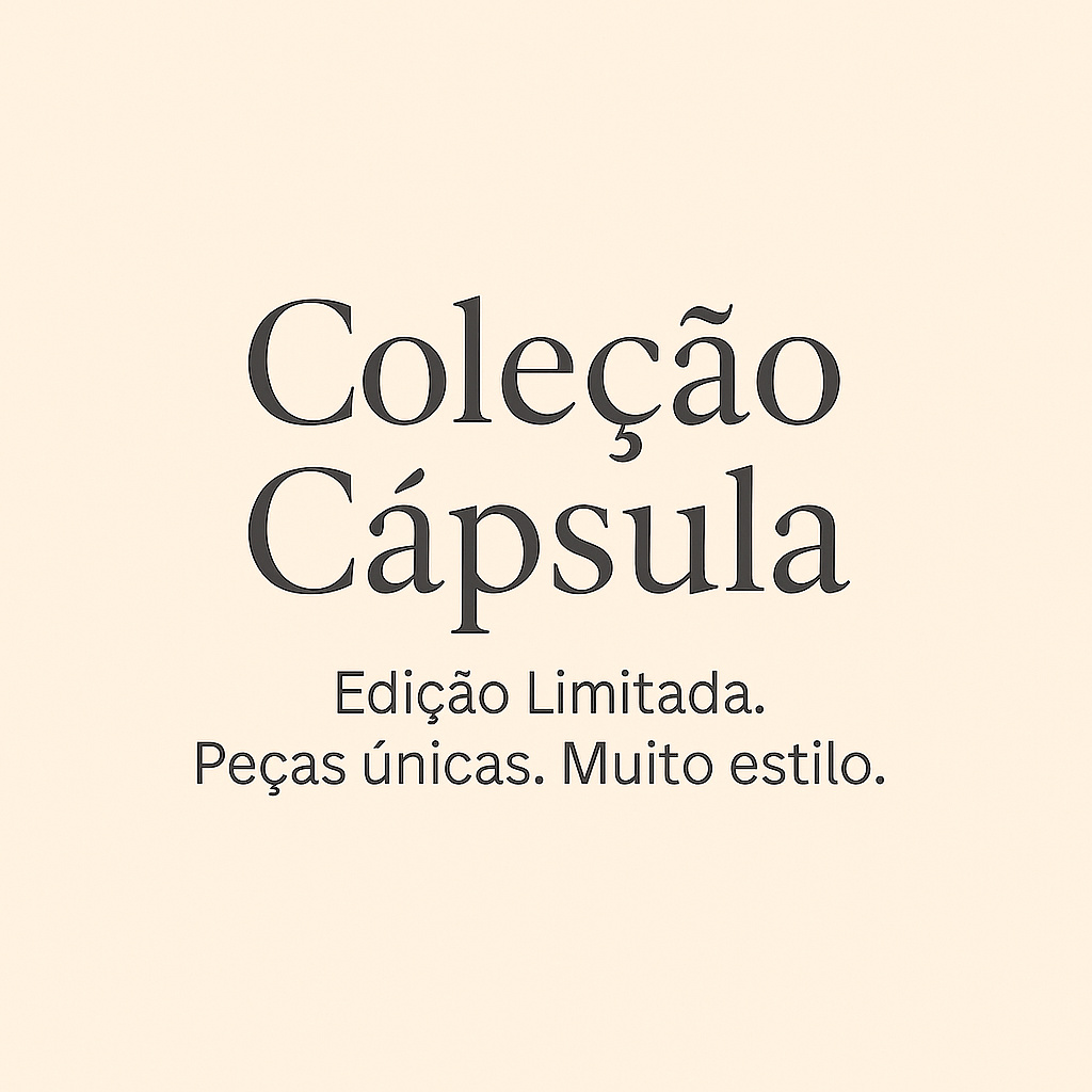 Lançamento Cápsula - Edição Limitada